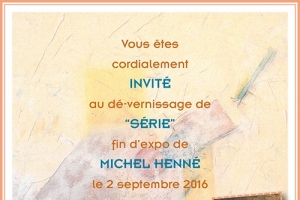 Michel Henné, dé-vernissage du 2 septembre 2016 - Galerie Hervé Durand